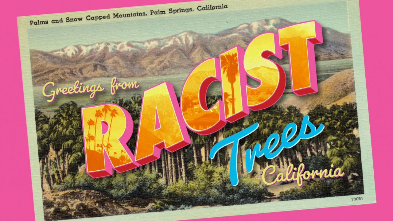 Film poster in the style of a '40s tourism postcard for Palm Springs. The postcard says "Greetings from Racist Trees, California."