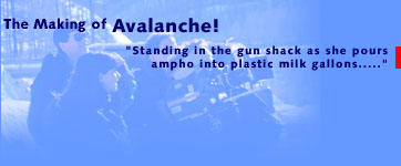 Making of 'Avalanche!' part 2: Standing in the gun shack as she pours ampho into plastic milk gallons....