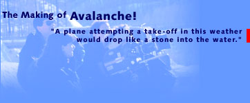 Making of 'Avalanche!' part 3: A plane attempting a take-off in this weather would drop like a stone
into the water...