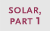 Solar, part 1