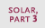 Solar, part 3